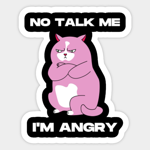 No Talk Me Im Angry No Talk Me Im Angry Sticker Teepublic